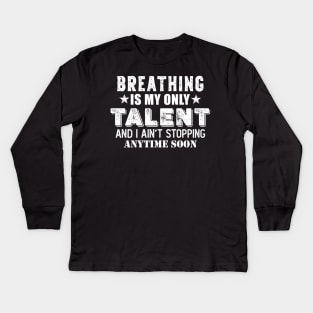 Breathing is my only talent Kids Long Sleeve T-Shirt